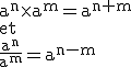 \textrm a^n\times a^m=a^{n+m}\\et\\\frac{a^n}{a^m}=a^{n-m}
